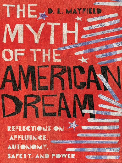 Title details for The Myth of the American Dream by D. L. Mayfield - Available